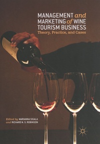 Marianna Sigala et Richard N. S. Robinson - Management and Marketing of Wine Tourism Business - Theory, Practice, and Cases.