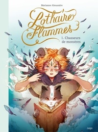 Marianne Alexandre - Lothaire Flammes - Tome 1 - Chasseurs de monstres.
