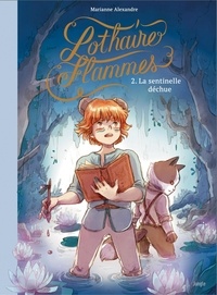 Marianne Alexandre - Lothaire Flammes - Tome 2 - La sentinelle déchue.