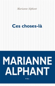 Marianne Alphant - Ces choses-là.