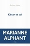 Marianne Alphant - César et toi.