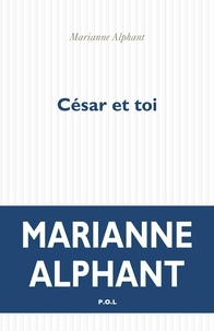 Marianne Alphant - César et toi.