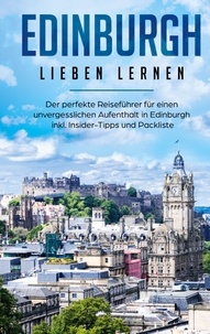 Marianne Althaus - Edinburgh lieben lernen: Der perfekte Reiseführer für einen unvergesslichen Aufenthalt in Edinburgh inkl. Insider-Tipps und Packliste.