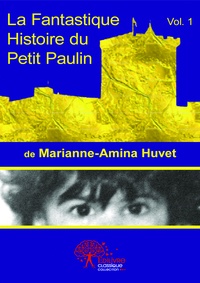 Marianne-amina Huvet - La fantastique histoire du petit paulin.