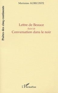 Marianne Auricoste - Lettre de beauce - Suivi de Conversation dans le noir.