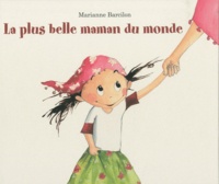 Marianne Barcilon - La plus belle maman du monde.