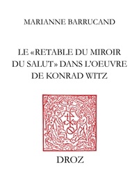 Marianne Barrucand - Le "Retable du Miroir du salut" dans l'ouvre de Konrad Witz.