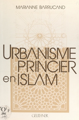 Urbanisme princier en Islam. Meknès et les villes royales islamiques post-médiévales