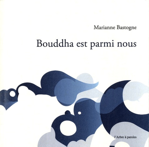 Marianne Bastogne - Bouddha est parmi nous.