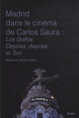 Marianne Bloch-Robin - Madrid dans le cinéma de Carlos Saura - Los Golfos, Deprisa, deprisa et Taxi.