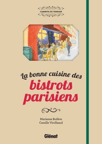 Marianne Boilève et Camille Virolleaud - La bonne cuisine des bistrots parisiens.