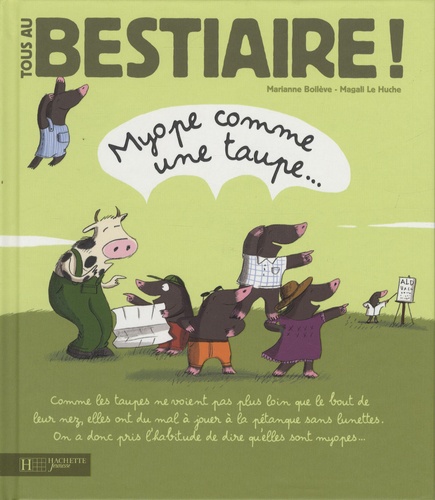 Marianne Boilève et Magali Le Huche - Tous au Bestiaire ! Tome 7 : Myope comme une taupe....
