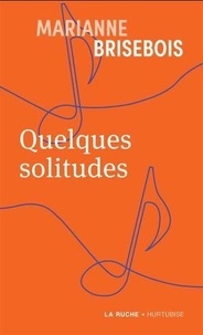 Téléchargements de livres audio mp3 gratuits Quelques solitudes par Marianne Brisebois 9782898511264 (French Edition)
