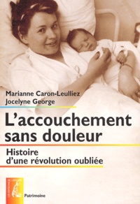 Marianne Caron-Leulliez et Jocelyne George - L'accouchement sans douleur - Histoire d'une révolution oubliée.