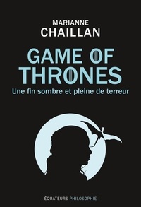 Marianne Chaillan - Game of Thrones - Une fin sombre et pleine de terreur.