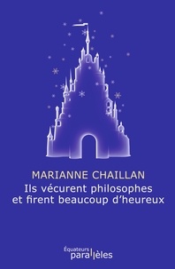 Marianne Chaillan - Ils vécurent philosophes et firent beaucoup d'heureux.