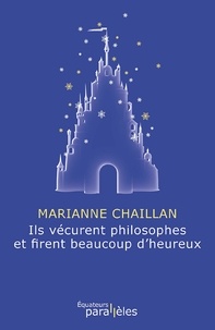 Marianne Chaillan - Ils vécurent philosophes et firent beaucoup d'heureux.