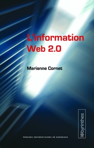 Marianne Cornet - L'information Web 2.0 - Agrégateurs, blogs, réseaux sociaux, sites d'information et interfaces participatives.
