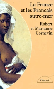 La France Et Les Francais Outre-Mer. De La Premiere Croisade A La Fin Du Second Empire