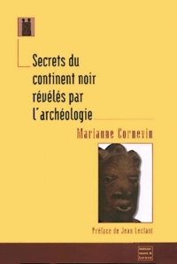 Marianne Cornevin - Secrets Du Continent Noir Reveles Par L'Archeologie.