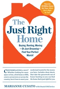 Marianne Cusato et Daniel DiClerico - The Just Right Home - Buying, Renting, Moving--or Just Dreaming--Find Your Perfect Match!.