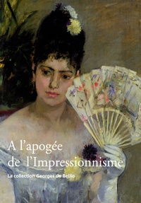 Marianne Delafond - A l'apogée de l'Impressionnisme - La collection Georges de Bellio.