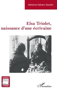Marianne Delranc - Elsa Triolet, naissance d'une écrivaine.