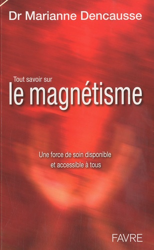 Marianne Dencausse - Tout savoir sur le magnétisme - Une force de soin disponible et accessible à tous.