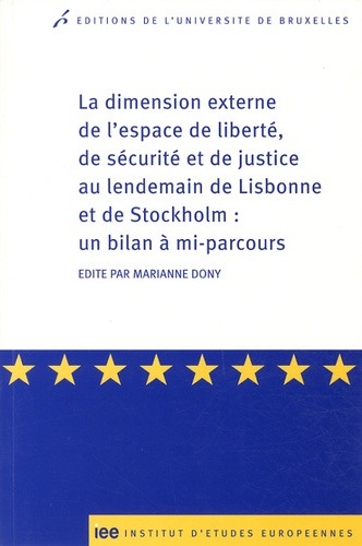 Marianne Dony - La dimension externe de lespace de liberté, de sécurité et de justice au lendemain de Lisbonne et de Stockholm : un bilan à mi-parcours.