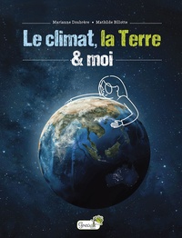 Marianne Doubrère et Mathilde Billotte - Le climat, la Terre et moi.