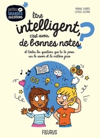 Marianne Doubrère et Clémence Lallemand - Être intelligent, c'est avoir de bonnes notes ? - Et toutes les questions que tu te poses sur le savoir et la matière grise..