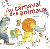 Marianne Dubuc - Au carnaval des animaux.