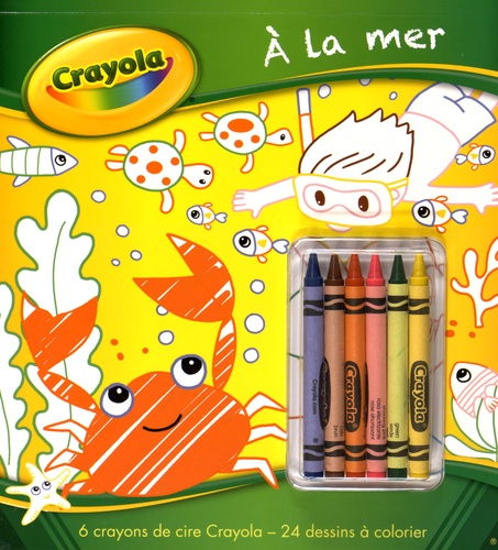 Marianne Dupuy-Sauze - Crayola : à la mer - Avec 6 crayons de cire.