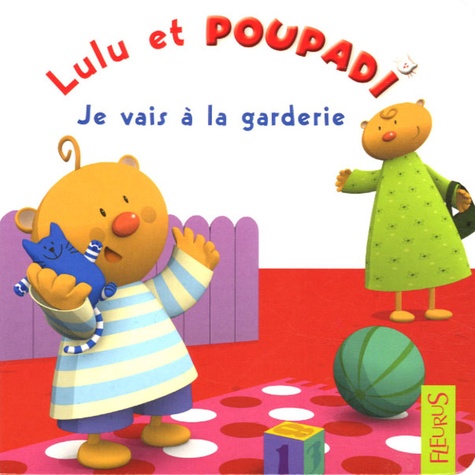 Marianne Dupuy-Sauze - Lulu et Poupadi  : Je vais à la garderie - Avec une peluche Poupadi.