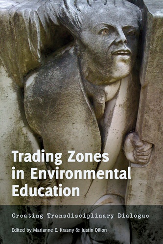 Marianne e. Krasny et Justin Dillon - Trading Zones in Environmental Education - Creating Transdisciplinary Dialogue.