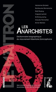 Marianne Enckell et Guillaume Davranche - Les anarchistes - Dictionnaire biographique du mouvement libertaire francophone.