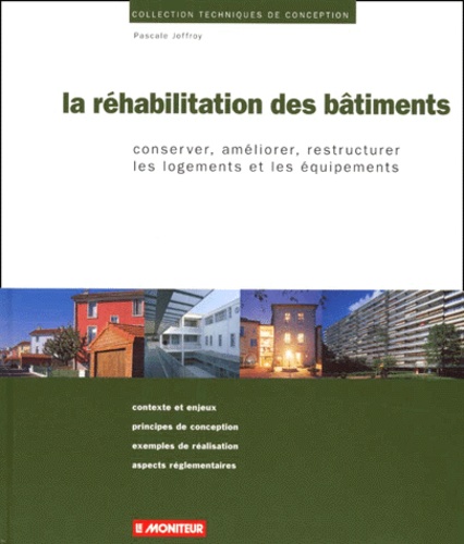 Marianne Fleury et Pascale Joffroy - La Rehabilitation Des Batiments. Conserver, Ameliorer, Restructurer Les Logements Et Les Equipements.