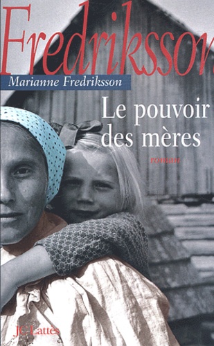 Marianne Fredriksson - Le pouvoir des mères.