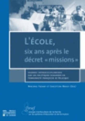 L'école, six ans après le décret "missions". Regards interdisciplinaire sur les politiques scolaires en Communauté française de Belgique