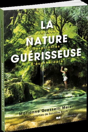 La nature guérisseuse. Pratiques inspirantes d'écothérapie