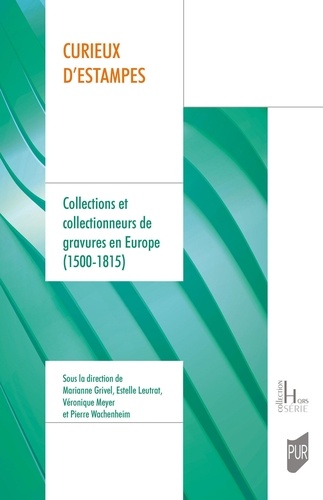 Curieux d'estampes. Collections et collectionneurs de gravures en Europe (1500-1815)