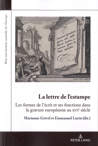 La lettre de l’estampe. Les formes de l'écrit et ses fonctions dans la gravure européenne au XVIe siècle