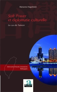 Marianne Hagelstein - Soft Power et diplomatie culturelle - Le cas de Taiwan.