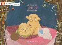 Marianne Hefhaf et Jenay Loetscher - Les aventures de Loulou  : La soeur de Loulou est malade.