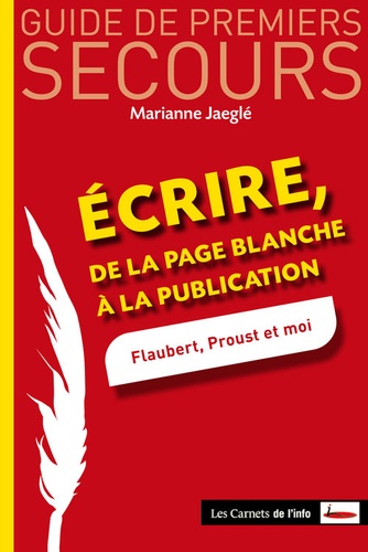 Marianne Jaeglé - Ecrire, de la page blanche à la publication - Flaubert, Proust et moi.
