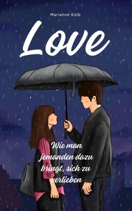 LOVE |  Wie man jemanden dazu bring, sich zu verlieben