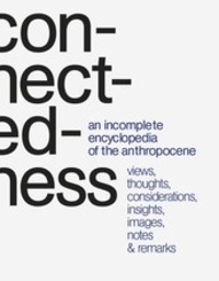 Marianne Krogh - Connectedness an incomplete encyclopedia of anthropocene.