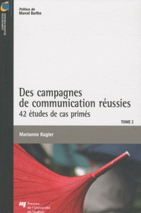 Marianne Kugler - Des campagnes de communication réussies - Tome 2, 42 études de cas primés.