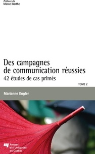 Marianne Kugler - Des campagnes de communication réussies - Tome 2, 42 études de cas primés.