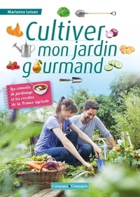 Marianne Loison - 4 saisons pour cultiver mon jardin gourmand - Les conseils de jardinage et les recettes de la France agricole.